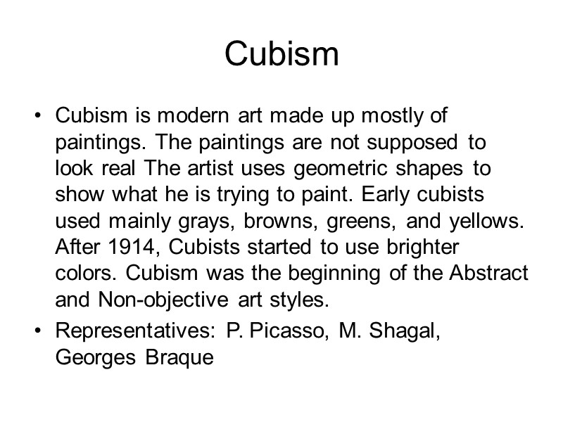Cubism Cubism is modern art made up mostly of paintings. The paintings are not